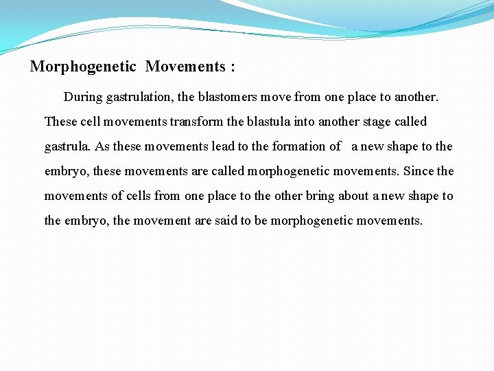 Morphogenetic Movements : During gastrulation, the blastomers move from one place to another. These