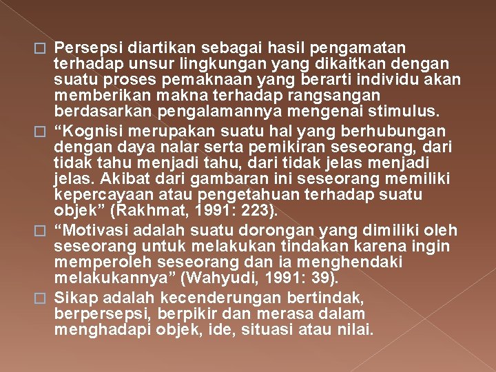 Persepsi diartikan sebagai hasil pengamatan terhadap unsur lingkungan yang dikaitkan dengan suatu proses pemaknaan