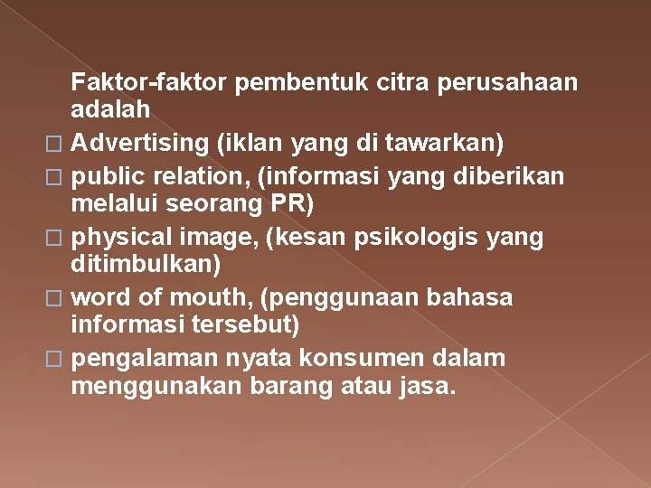 Faktor-faktor pembentuk citra perusahaan adalah � Advertising (iklan yang di tawarkan) � public relation,