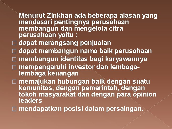 Menurut Zinkhan ada beberapa alasan yang mendasari pentingnya perusahaan membangun dan mengelola citra perusahaan