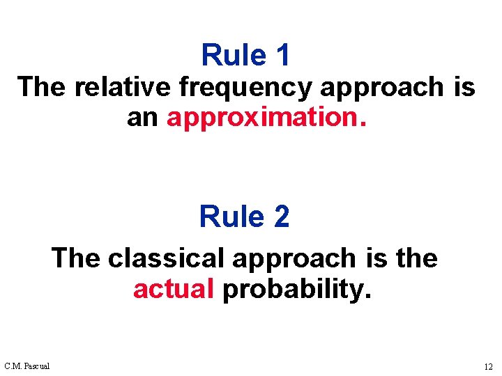 Rule 1 The relative frequency approach is an approximation. Rule 2 The classical approach