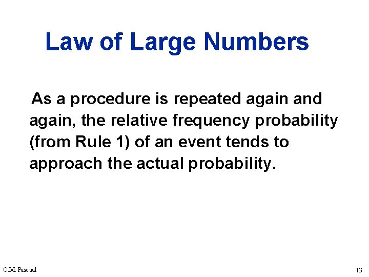 Law of Large Numbers As a procedure is repeated again and again, the relative