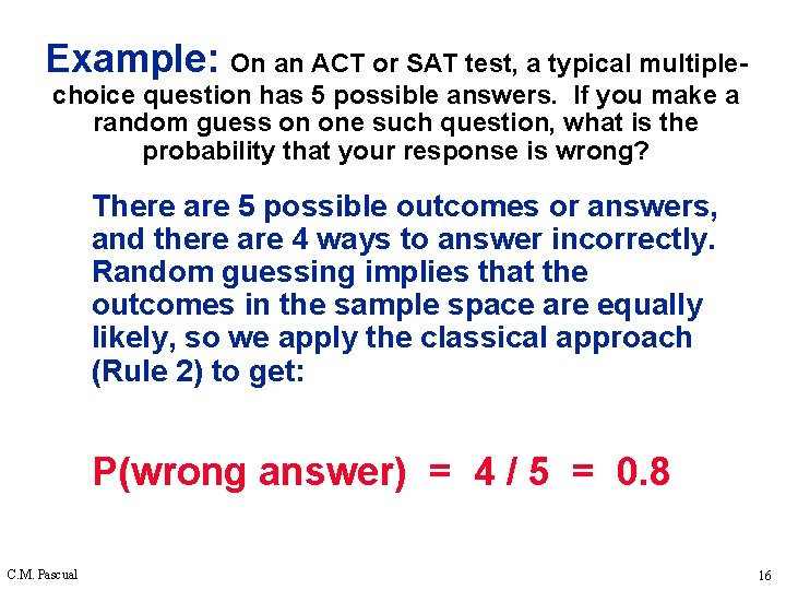 Example: On an ACT or SAT test, a typical multiplechoice question has 5 possible