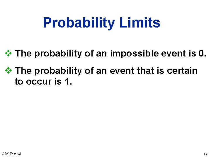 Probability Limits v The probability of an impossible event is 0. v The probability