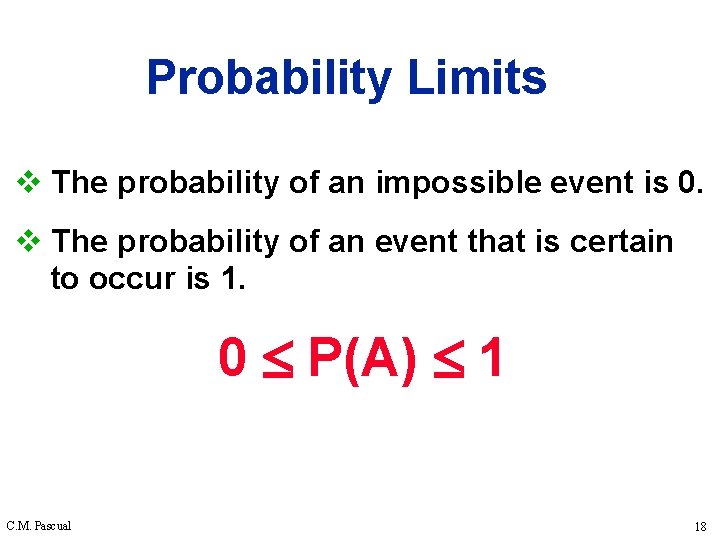 Probability Limits v The probability of an impossible event is 0. v The probability