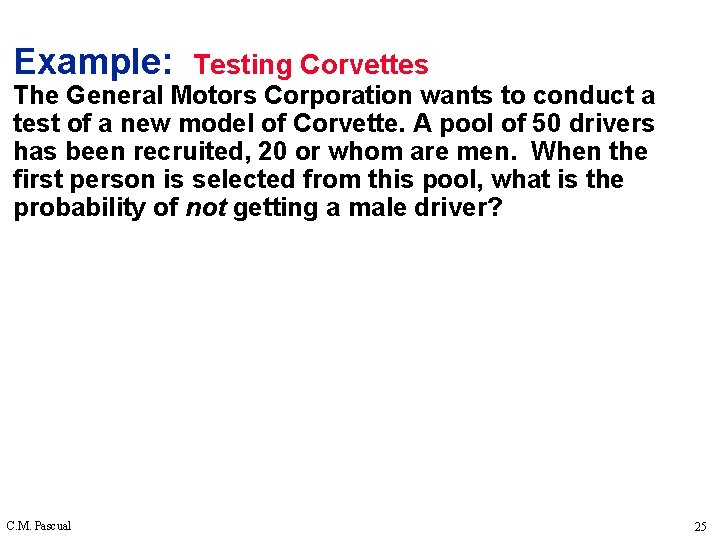 Example: Testing Corvettes The General Motors Corporation wants to conduct a test of a