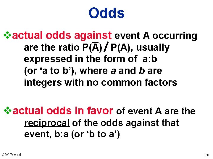 Odds vactual odds against event A occurring are the ratio P(A), usually expressed in