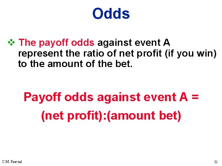 Odds v The payoff odds against event A represent the ratio of net profit