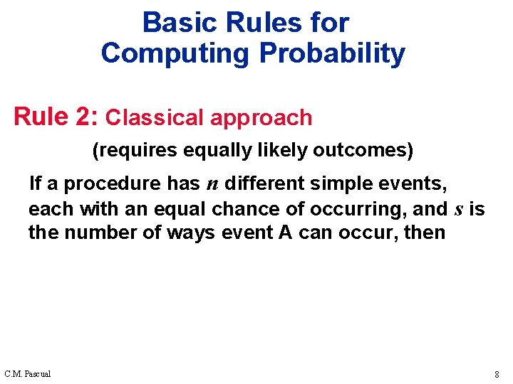 Basic Rules for Computing Probability Rule 2: Classical approach (requires equally likely outcomes) If