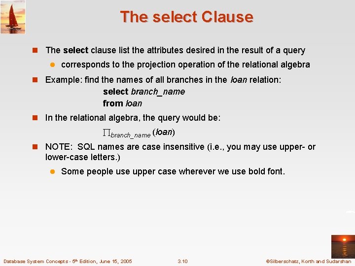 The select Clause n The select clause list the attributes desired in the result The select Clause n The select clause list the attributes desired in the result