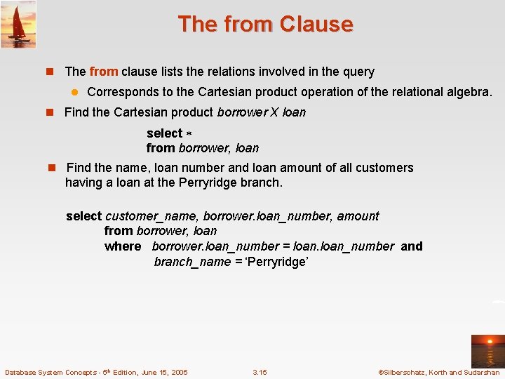 The from Clause n The from clause lists the relations involved in the query The from Clause n The from clause lists the relations involved in the query