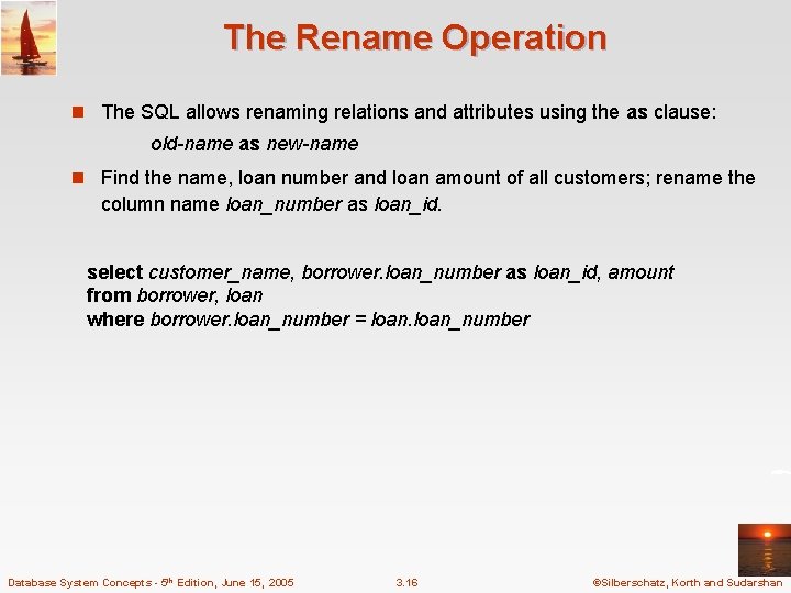 The Rename Operation n The SQL allows renaming relations and attributes using the as The Rename Operation n The SQL allows renaming relations and attributes using the as