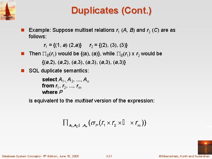 Duplicates (Cont. ) n Example: Suppose multiset relations r 1 (A, B) and r Duplicates (Cont. ) n Example: Suppose multiset relations r 1 (A, B) and r