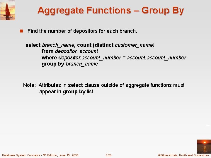 Aggregate Functions – Group By n Find the number of depositors for each branch. Aggregate Functions – Group By n Find the number of depositors for each branch.