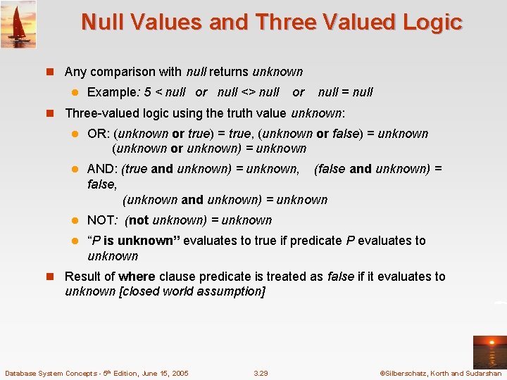 Null Values and Three Valued Logic n Any comparison with null returns unknown l Null Values and Three Valued Logic n Any comparison with null returns unknown l