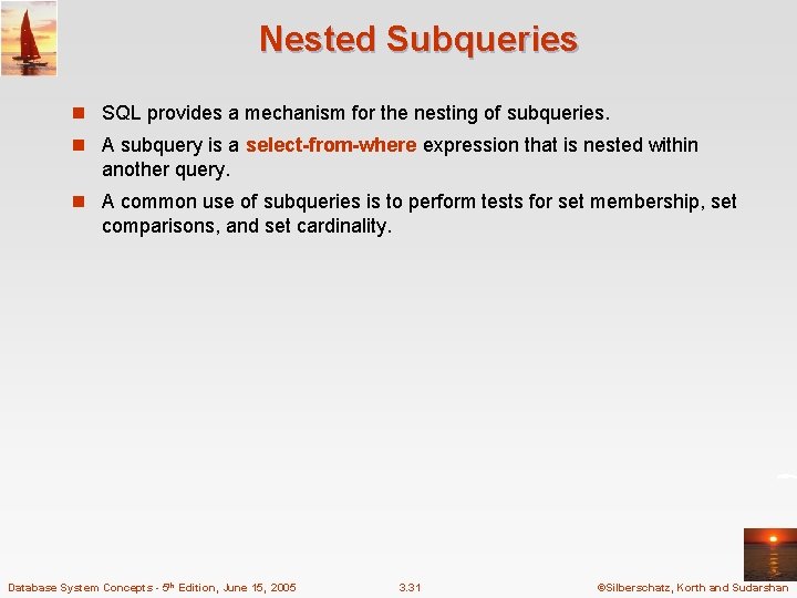Nested Subqueries n SQL provides a mechanism for the nesting of subqueries. n A Nested Subqueries n SQL provides a mechanism for the nesting of subqueries. n A