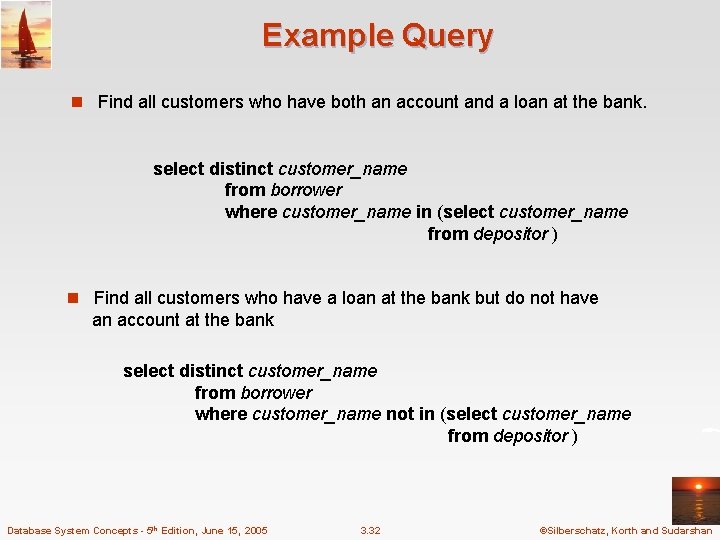 Example Query n Find all customers who have both an account and a loan Example Query n Find all customers who have both an account and a loan