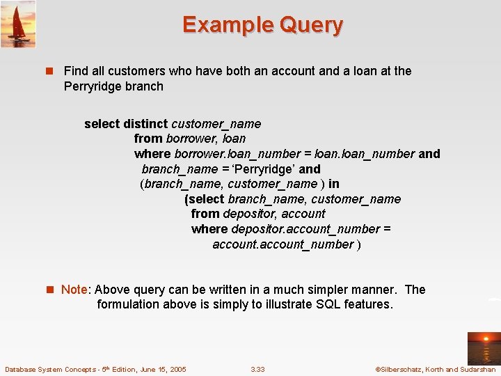 Example Query n Find all customers who have both an account and a loan Example Query n Find all customers who have both an account and a loan