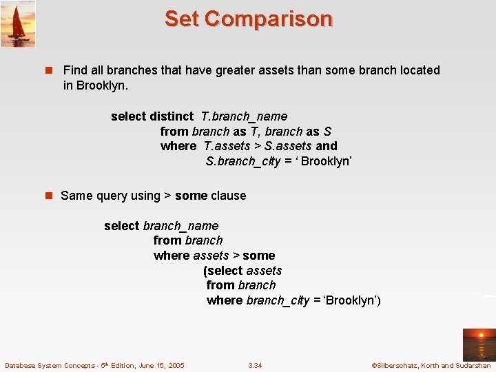 Set Comparison n Find all branches that have greater assets than some branch located Set Comparison n Find all branches that have greater assets than some branch located