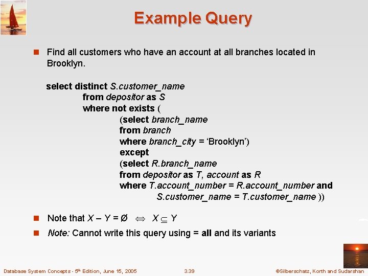 Example Query n Find all customers who have an account at all branches located Example Query n Find all customers who have an account at all branches located