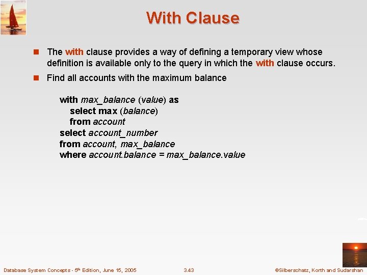 With Clause n The with clause provides a way of defining a temporary view With Clause n The with clause provides a way of defining a temporary view