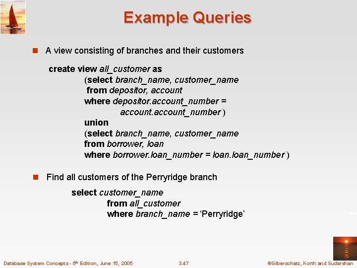 Example Queries n A view consisting of branches and their customers create view all_customer Example Queries n A view consisting of branches and their customers create view all_customer