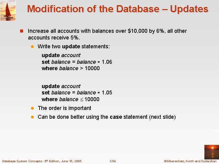 Modification of the Database – Updates n Increase all accounts with balances over $10, Modification of the Database – Updates n Increase all accounts with balances over $10,