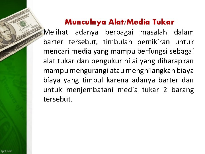 Munculnya Alat/Media Tukar Melihat adanya berbagai masalah dalam barter tersebut, timbulah pemikiran untuk mencari