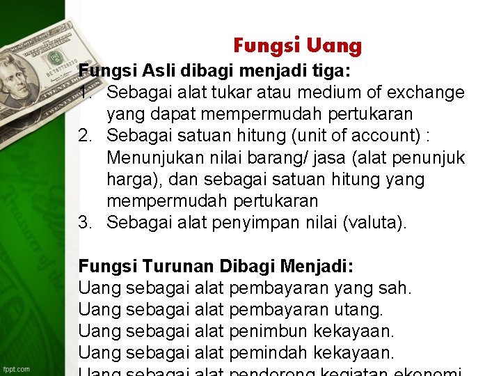 Fungsi Uang Fungsi Asli dibagi menjadi tiga: 1. Sebagai alat tukar atau medium of