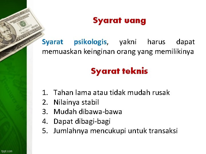 Syarat uang Syarat psikologis, yakni harus dapat memuaskan keinginan orang yang memilikinya Syarat teknis