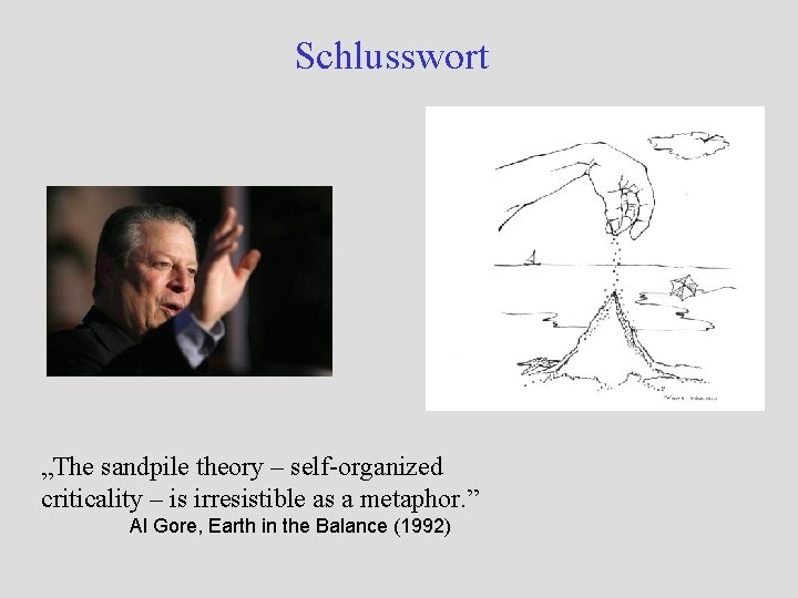 Schlusswort „The sandpile theory – self-organized criticality – is irresistible as a metaphor. ”
