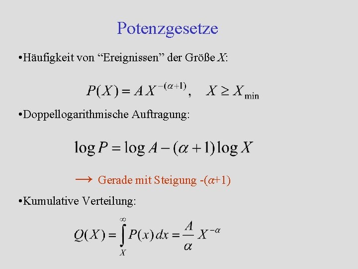 Potenzgesetze • Häufigkeit von “Ereignissen” der Größe X: • Doppellogarithmische Auftragung: → Gerade mit