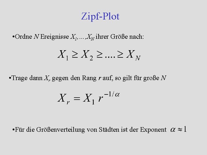 Zipf-Plot • Ordne N Ereignisse X 1, …, XN ihrer Größe nach: • Trage