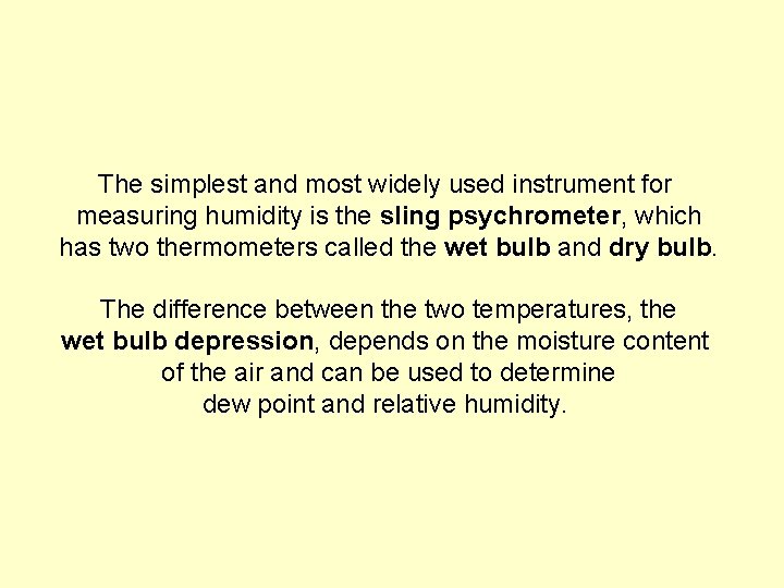 The simplest and most widely used instrument for measuring humidity is the sling psychrometer,