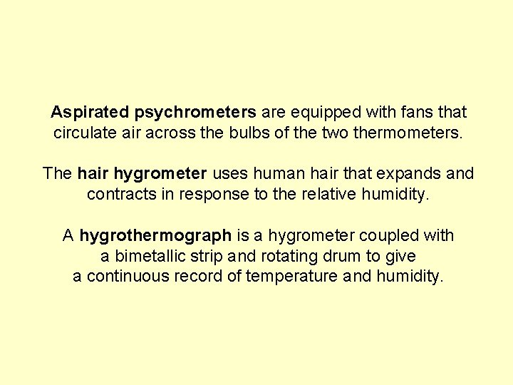 Aspirated psychrometers are equipped with fans that circulate air across the bulbs of the