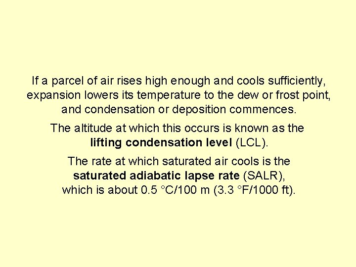 If a parcel of air rises high enough and cools sufficiently, expansion lowers its