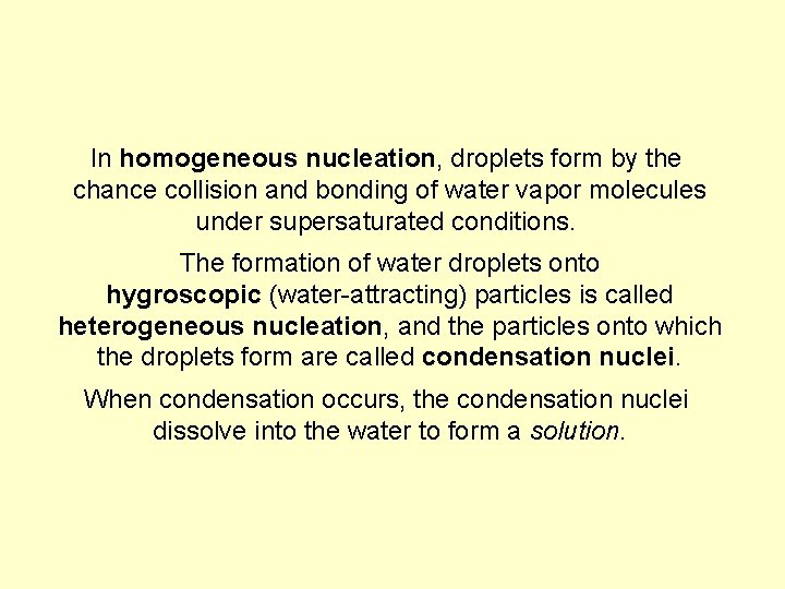 In homogeneous nucleation, droplets form by the chance collision and bonding of water vapor