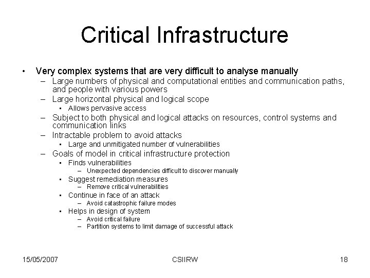 Critical Infrastructure • Very complex systems that are very difficult to analyse manually –