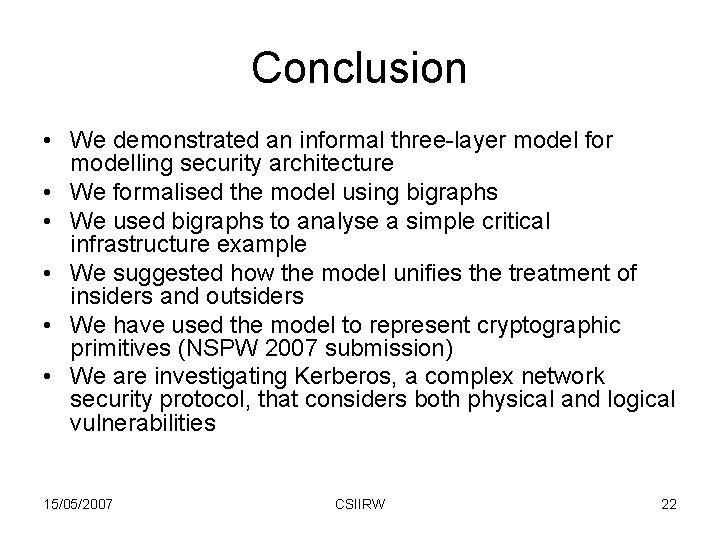 Conclusion • We demonstrated an informal three-layer model for modelling security architecture • We