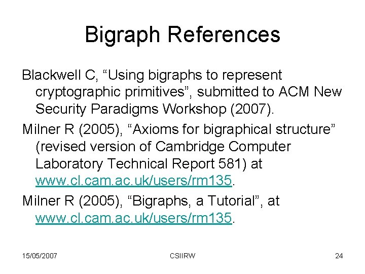 Bigraph References Blackwell C, “Using bigraphs to represent cryptographic primitives”, submitted to ACM New