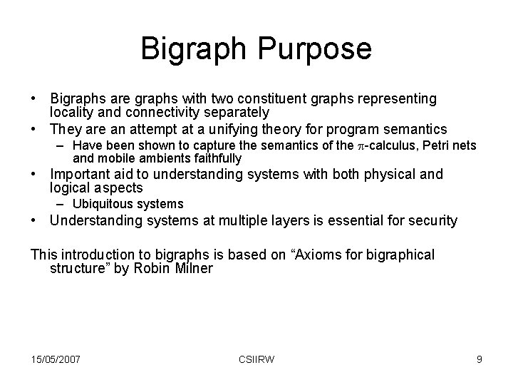 Bigraph Purpose • Bigraphs are graphs with two constituent graphs representing locality and connectivity
