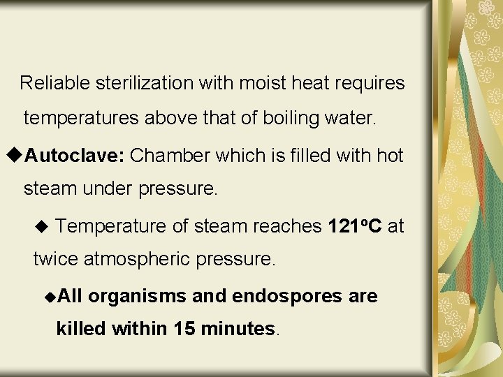 Reliable sterilization with moist heat requires temperatures above that of boiling water. u. Autoclave: