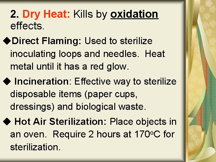 2. Dry Heat: Kills by oxidation effects. u. Direct Flaming: Used to sterilize inoculating