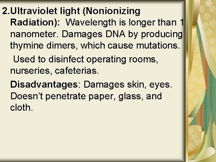 2. Ultraviolet light (Nonionizing Radiation): Wavelength is longer than 1 nanometer. Damages DNA by