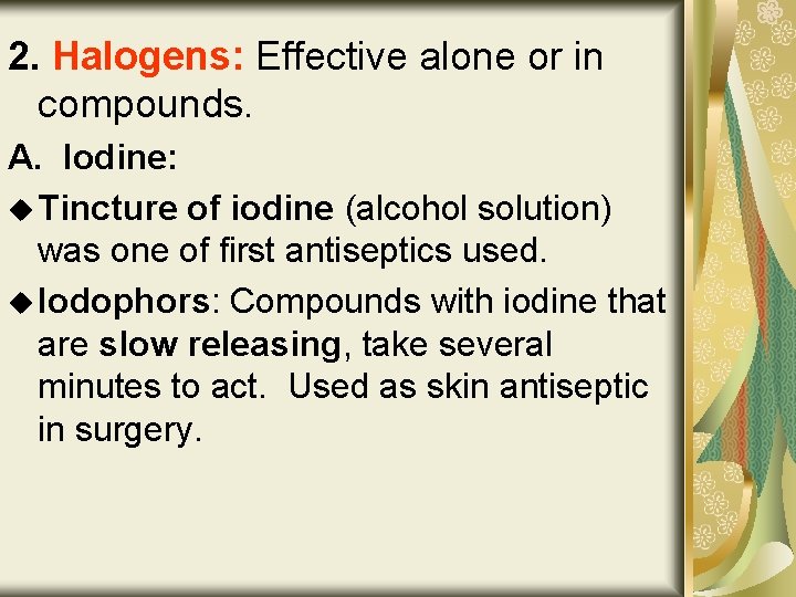2. Halogens: Effective alone or in compounds. A. Iodine: u Tincture of iodine (alcohol