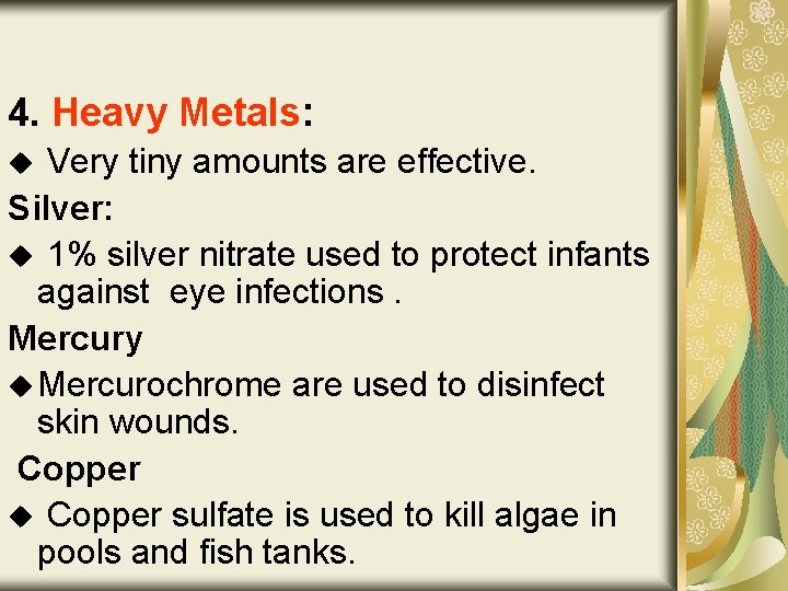 4. Heavy Metals: Very tiny amounts are effective. Silver: u 1% silver nitrate used