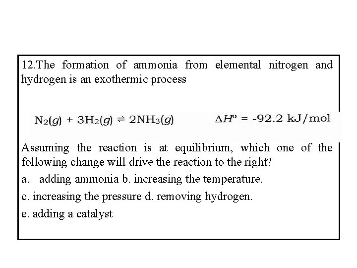 12. The formation of ammonia from elemental nitrogen and hydrogen is an exothermic process