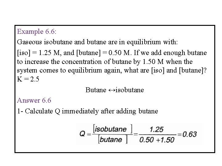 Example 6. 6: Gaseous isobutane and butane are in equilibrium with: [iso] = 1.
