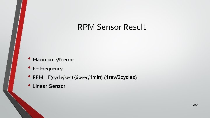 RPM Sensor Result • Maximum 5% error • F = Frequency • RPM =