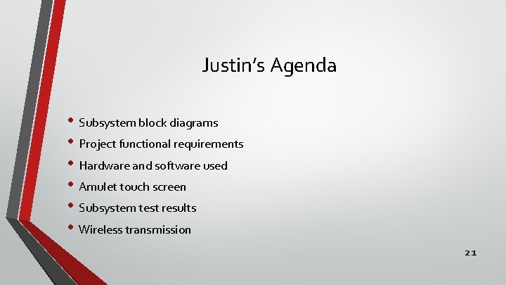 Justin’s Agenda • Subsystem block diagrams • Project functional requirements • Hardware and software